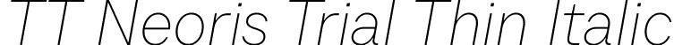 TT Neoris Trial Thin Italic font - TT-Neoris-Trial-Thin-Italic.ttf