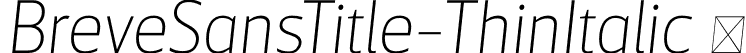 BreveSansTitle-ThinItalic  font - Breve Sans Title Thin Italic.otf