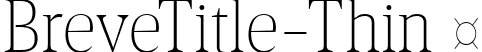 BreveTitle-Thin  font - Breve Title Thin.ttf