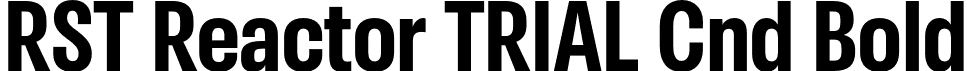 RST Reactor TRIAL Cnd Bold font - RSTReactorTRIAL-CndBold.otf