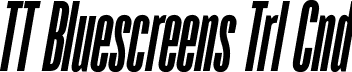 TT Bluescreens Trl Cnd font - TT-Bluescreens-Trial-Condensed-DemiBold-Italic.ttf