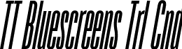 TT Bluescreens Trl Cnd font - TT-Bluescreens-Trial-Condensed-Italic.ttf