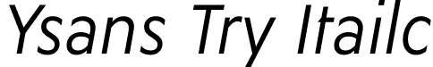 Ysans Try Italic font - YsansTry-Italic.otf