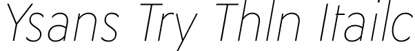 Ysans Try Thin Italic font - YsansTry-ThinItalic.otf