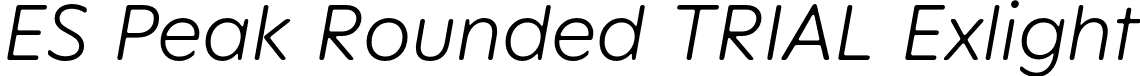 ES Peak Rounded TRIAL Exlight font - ESPeakRoundedTRIAL-ExtralightItalic.otf