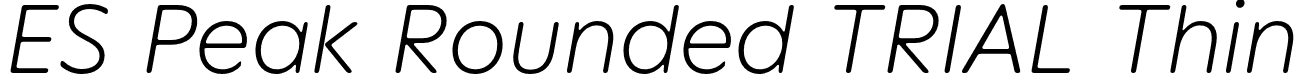 ES Peak Rounded TRIAL Thin font - ESPeakRoundedTRIAL-ThinItalic.otf