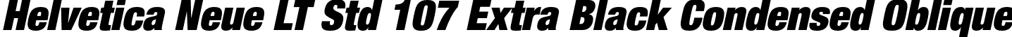 Helvetica Neue LT Std 107 Extra Black Condensed Oblique font - HelveticaNeueLTStd-XBlkCnO.otf