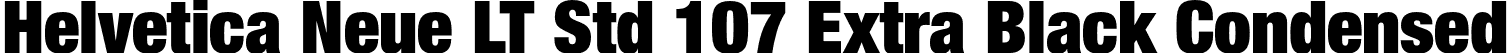 Helvetica Neue LT Std 107 Extra Black Condensed font - HelveticaNeueLTStd-XBlkCn.otf