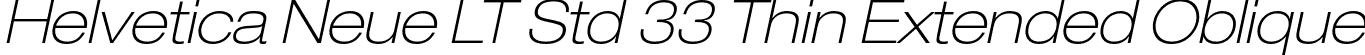 Helvetica Neue LT Std 33 Thin Extended Oblique font - HelveticaNeueLTStd-ThExO.otf
