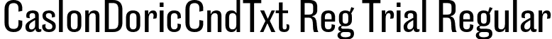 CaslonDoricCndTxt Reg Trial Regular font - CaslonDoricCondensedText-Regular-Trial.otf