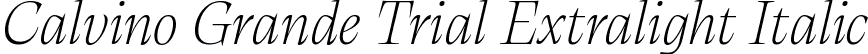 Calvino Grande Trial Extralight Italic font - Calvino-Grande-Extralight-Italic-trial.ttf