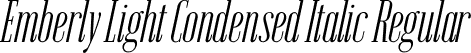 Emberly Light Condensed Italic Regular font - Emberly-LightCondensedItalic.ttf