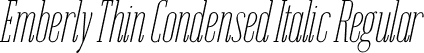 Emberly Thin Condensed Italic Regular font - Emberly-ThinCondensedItalic.ttf