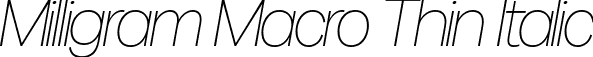 Milligram Macro Thin Italic font - MilligramMacro-ThinItalic.ttf