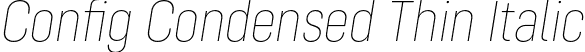 Config Condensed Thin Italic font - ConfigCondensed-ThinItalic.otf