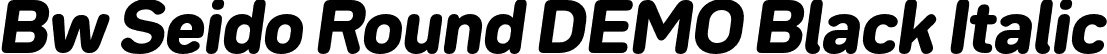 Bw Seido Round DEMO Black Italic font - BwSeidoRoundDEMO-BlackItalic.otf